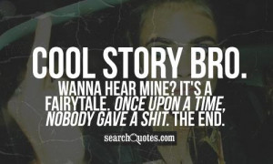 Cool Story Bro Tell It Again Quotes
