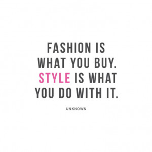 Fashion is what you buy. Style is what you do with it. #fashion #quote