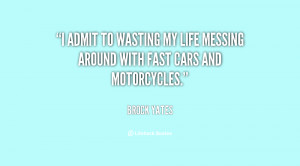 admit to wasting my life messing around with fast cars and ...