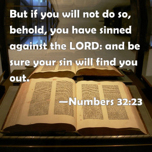 Numbers 32:23 But if you will not do so, behold, you have sinned ...
