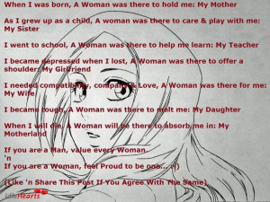 when i was born a woman was there to hold me my mother as i grew up as ...