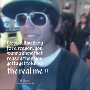 People call me Savy for a reason, you wanna know that reason then you ...