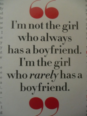 not the girl who always has a boyfriend. I'm the girl who rarely ...