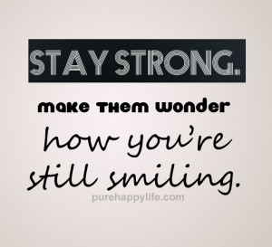 Stay Strong Quote: Stay strong. Make them wonder how you’re…