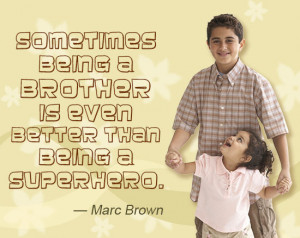 Sometimes being a brother is even better than being a superhero.