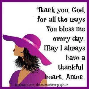 Thank you God for all the ways You bless me every day. May I always ...