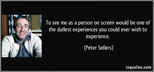 person on screen would be one of the dullest experiences you could ...