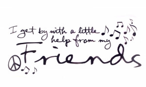 get by with a little help from my friends.