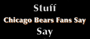 Chicago Bears Fans Say, features Scooter Magruder and former Chicago ...