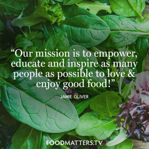 ... many people as possible to love & enjoy good food!” - Jamie Oliver