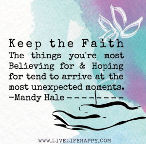 ... hoping for tend to arrive at the most unexpected moments. -Mandy Hale