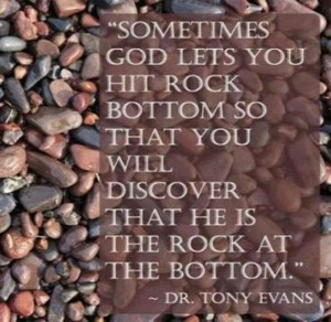 Sometimes God lets you hit rock bottom.