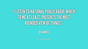listen to National Public Radio, which, to me at least, presents the ...