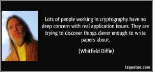 ... things clever enough to write papers about. - Whitfield Diffie