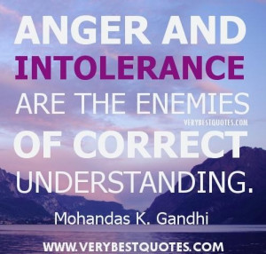 ... and intolerance are the enemies of correct understanding anger quote