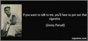 If you want to talk to me, you'll have to put out that cigarette ...