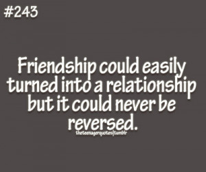 Friendship could easily turned into a relationship but it could never ...