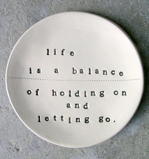 Life Is a Balance of Holding on and Letting Go ~ Inspirational Quote