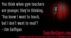 Gym Teachers, A Jim Gaffigan Quote