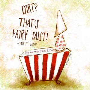 Dirt? That's fairy dust..
