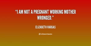 quote-Elizabeth-Vargas-i-am-not-a-pregnant-working-mother-98984.png