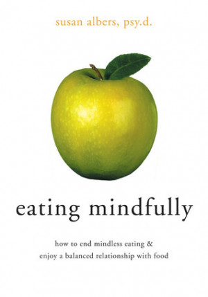 Eating Mindfully: How to End Mindless Eating and Enjoy a Balanced ...