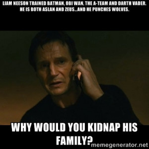 Liam Neeson trained Batman, Obi Wan, THE A-TEAM and Darth Vader. He is ...