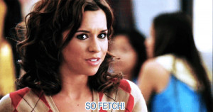 fetch, mean girls, quote, so fetch, thats so fetch