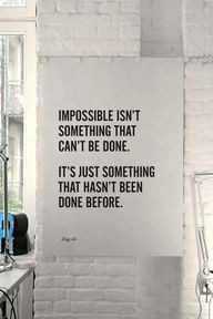 Impossible = I M Possible ~ See it, Believe it, Work it, Achieve it!