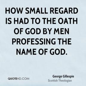 ... regard is had to the oath of God by men professing the name of God