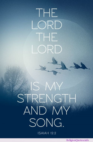 The Lord, The Lord. My strength and my song
