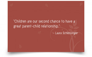 Children are our second chance to have a great parent-child ...