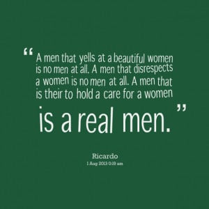 https://cdn.quotesgram.com/small/68/18/539731112-17686-a-men-that-yells-at-a-beautiful-women-is-no-men-at-all-a-men.png