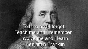 Tell me and i forget, Teach me and i Remember, Involve me and i Learn