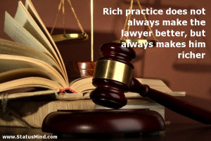 ... lawyer better, but always makes him richer - Smart Quotes - StatusMind