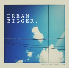 dream bigger more photos quotes quotes sayings phrases words dreams ...