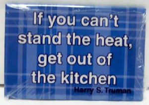 If you can't stand the heat Truman Famous Quote Magnet