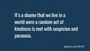 It's a shame that we live in a world were a random act of kindness is ...