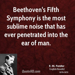 Beethoven's Fifth Symphony is the most sublime noise that has ever ...