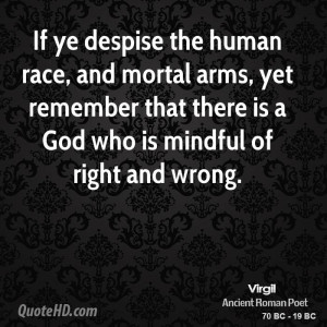 If ye despise the human race, and mortal arms, yet remember that there ...