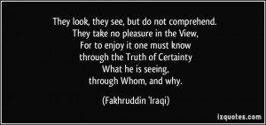 They look, they see, but do not comprehend. They take no pleasure in ...