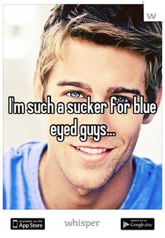 such a sucker for blue eyed guys...