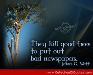 they kill good trees to put out bad newspapers environment quote