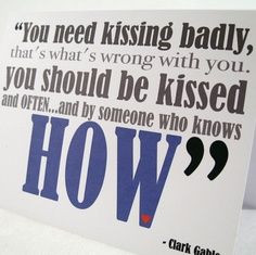 It's not really a clark gable quote...it's a rhett butler quote. Still ...