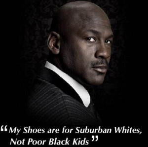 Michael Jordan “I Make Shoes for Suburban Whites Not Poor Black Kids ...