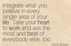 area of your life take your heart to work and ask the most and best of