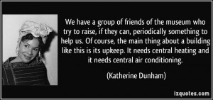 We have a group of friends of the museum who try to raise, if they can ...