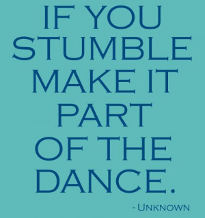 Dance Quotes And Sayings For Dance Teams If-you-stumble-make-part ...