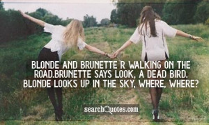 Blonde and brunette r walking on the road. brunette says Look, a dead ...