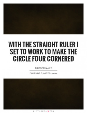 ... Work To Make The Circle Four Cornered Quote | Picture Quotes & Sayings